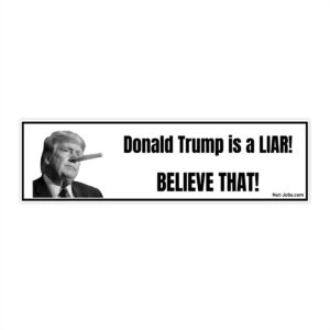 Donald Trump is a LIAR! BELIEVE THAT! Bumper Sticker